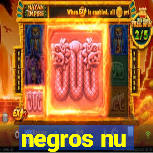 negros nu